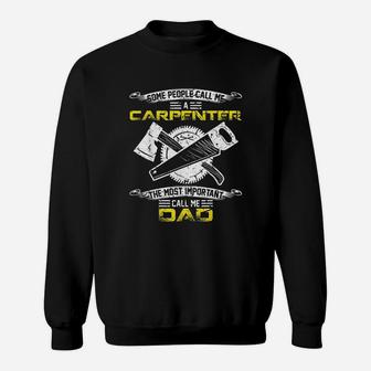 Most Important Call Me Dad Funny Woodworking Carpenter Papa Sweat Shirt - Seseable