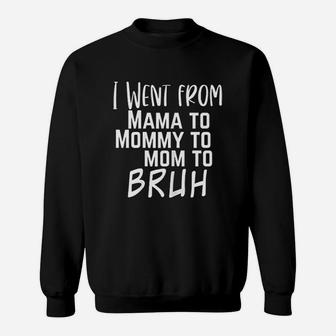 Mothers Day Mama I Went From Mama To Mommy To Mom To Bruh Sweat Shirt - Seseable