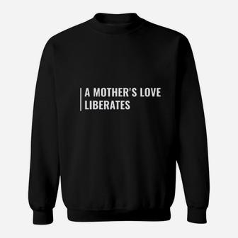 Mothers Love Liberates Momma Quote Mama Gift Sweat Shirt - Seseable