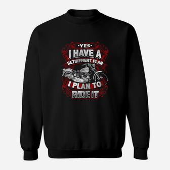 Motorcycle Yes I Have A Retirement Plan I Plan To Ride It Sweatshirt - Seseable