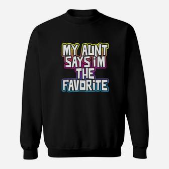 My Aunt Says I Am The Favorite Colorful Niece Nephew Sweat Shirt - Seseable