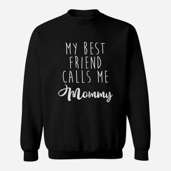 My Best Friend Calls Me Mommy, best friend christmas gifts, birthday gifts for friend, gifts for best friend Sweat Shirt - Seseable