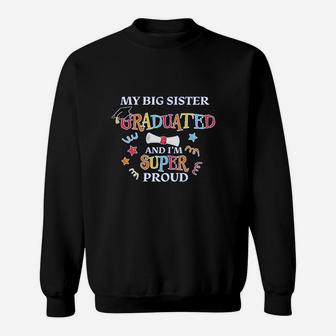 My Big Sister Graduated And I Am Super Proud Baby Sweat Shirt - Seseable