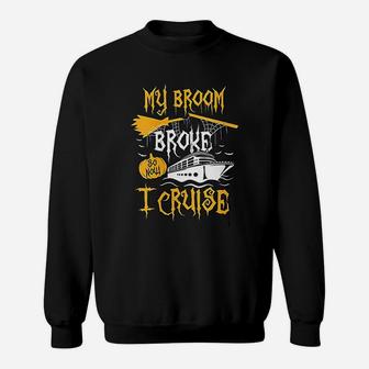 My Broom Broke So Now I Cruise Halloween Cruising Sweat Shirt - Seseable