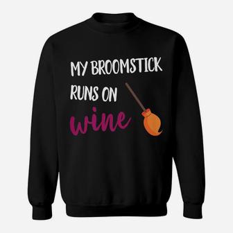 My Broomstick Runs On Wine Cute Halloween Witch Wine Sweat Shirt - Seseable