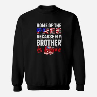 My Brother Is Brave Home Of The Free Proud Army Sibling Sweat Shirt - Seseable