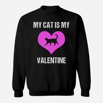 My Cat Is My Valentine Funny Valentine Sweat Shirt | Seseable CA
