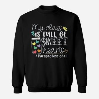 My Class Is Full Of Sweet Hearts Paraprofessional Sweat Shirt - Seseable
