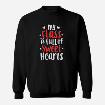 My Class Is Full Of Sweet Hearts Valentines Day Sweat Shirt - Seseable