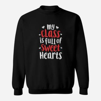 My Class Is Full Of Sweet Hearts Valentines Day Teacher Gift Sweat Shirt - Seseable