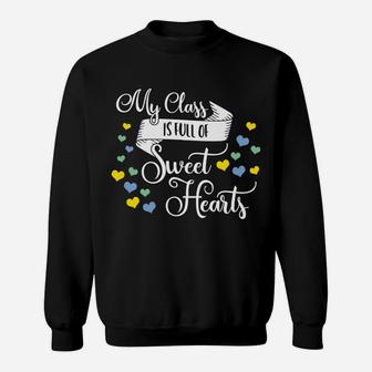 My Class Is Full Of Sweethearts Valentines Day Teacher Sweat Shirt - Seseable