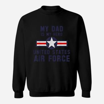 My Dad Is My Hero United States Air Force Sweat Shirt - Seseable