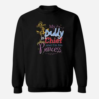 My Daddy Is A Chief And Im His Princess Daddy Sweat Shirt - Seseable