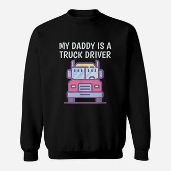 My Daddy Is A Truck Driver Proud Son Daughter Trucker Child Sweat Shirt - Seseable