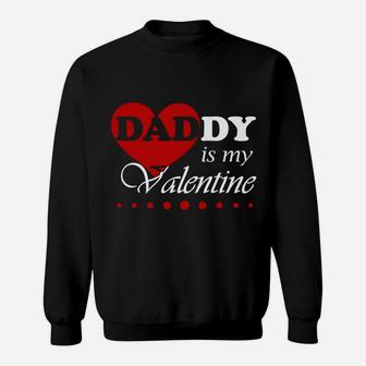 My Daddy Is My Valentine Sweat Shirt - Seseable