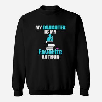 My Daughter Is My Favorite Author Book Writer Gift Idea Sweat Shirt