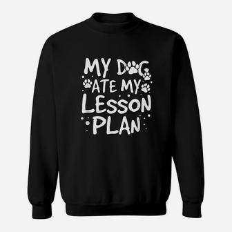 My Dog Ate My Lesson Plan Dog Teacher Sweat Shirt - Seseable