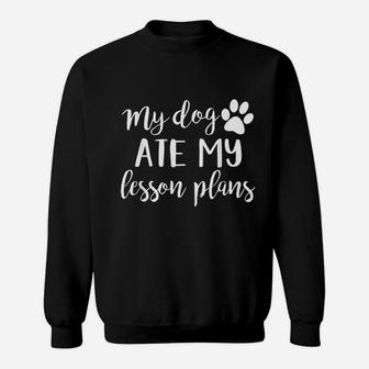 My Dog Ate My Lesson Planss Sweat Shirt - Seseable