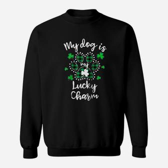 My Dog Is My Lucky Charm Shamrock St Patricks Day Sweat Shirt - Seseable