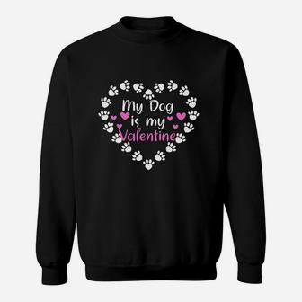 My Dog Is My Valentine Day Dog Owner Paw Print Heart Sweat Shirt - Seseable