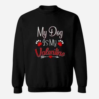 My Dog Is My Valentine Funny Dog Mom Valentines Day Sweat Shirt - Seseable