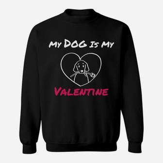 My Dog Is My Valentine Funny Doggo Valentine Day T Sweat Shirt - Seseable