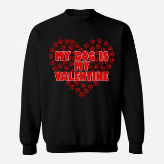 My Dog Is My Valentine Funny Joke Novelty Sweat Shirt - Seseable