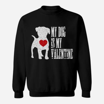 My Dog Is My Valentine Single Love Life Gift Sweat Shirt - Seseable