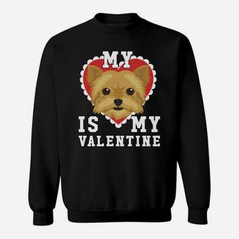My Dog Is My Valentine Yorkshire Terrier Yorkie Sweat Shirt - Seseable