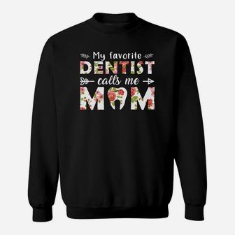 My Favorite Dentist Calls Me Mom Mothers Day Gift Sweat Shirt - Seseable