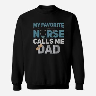 My Favorite Nurse Calls Me Dad Funny Dad Gift Sweat Shirt - Seseable