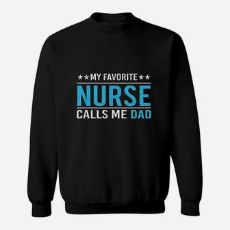 My Favorite Nurse Calls Me Dad Nursing Dad Gift Sweat Shirt - Seseable