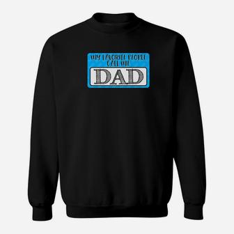 My Favorite People Call Me Dad Funny Gift For Father Sweat Shirt - Seseable