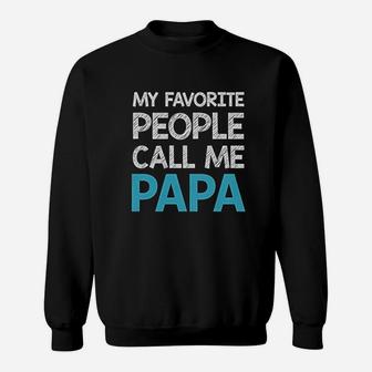 My Favorite People Call Me Papa Gift For Grandpa Or Dad Sweat Shirt - Seseable