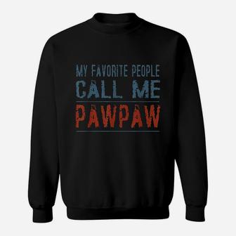 My Favorite People Call Me Pawpaw Proud Dad Grandpa Sweat Shirt - Seseable