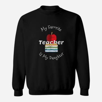 My Favorite Teacher Is My Daughter Gift For Mom Sweat Shirt - Seseable