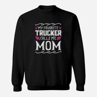 My Favorite Trucker Calls Me Mom Funny Mothers Day Sweat Shirt - Seseable