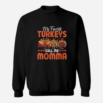 My Favorite Turkeys Call Me Momma Funny Thanksgivings Day Sweat Shirt - Seseable