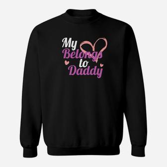 My Heart Belongs To Daddy Fathers Day Sweat Shirt - Seseable