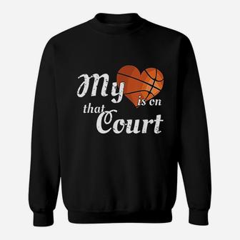My Heart Is On That Court -basketball Mom Dad Sweat Shirt - Seseable