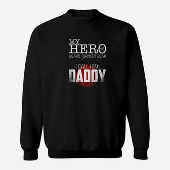 My Hero Wears A Turnout Gear I Call Him Daddy Firefighter Sweat Shirt - Seseable