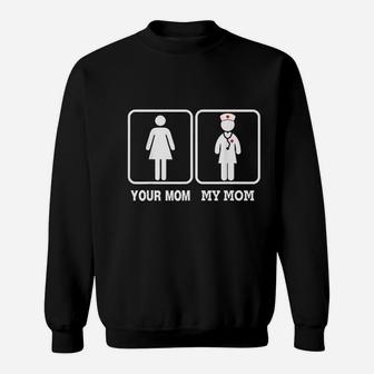 My Mom Is A Nurse Your Mom Is Not Sweat Shirt - Seseable