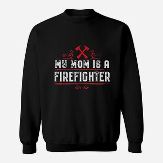 My Mom Is Firefighter Gift Sweat Shirt - Seseable