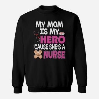 My Mom Is My Hero Cause Shes A Nurse Because Sweat Shirt - Seseable