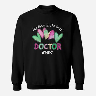 My Mom Is The Best Doctor Ever Sweat Shirt - Seseable