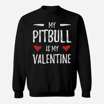 My Pitbull Is My Valentine For Pitbull Dog Mom Sweat Shirt - Seseable