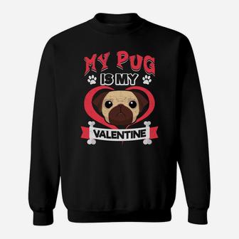My Pug Is My Valentine Funny Valentines Dog Lovers Sweat Shirt - Seseable