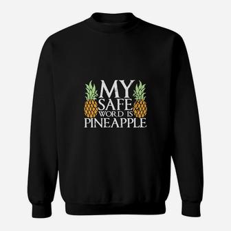 My Safe Word Is Pineapple Sweat Shirt - Seseable