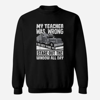 My Teacher Was Wrong Funny Trucker Gift Truck Driver Sweat Shirt - Seseable