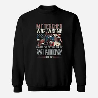 My Teacher Was Wrong I Do Get Paid Funny Truck Driver Gift Sweat Shirt - Seseable